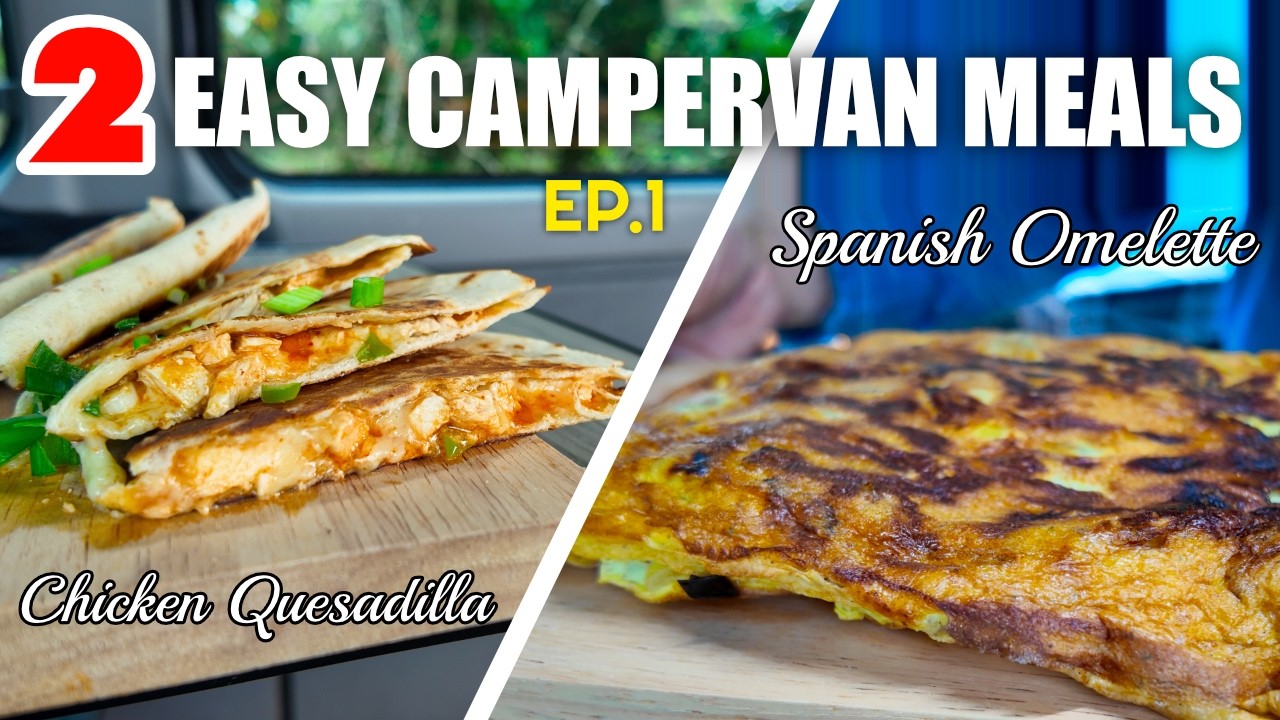 2 Easy Campervan Meals Ep.1 - Chicken Quesadilla & Spanish Omelette